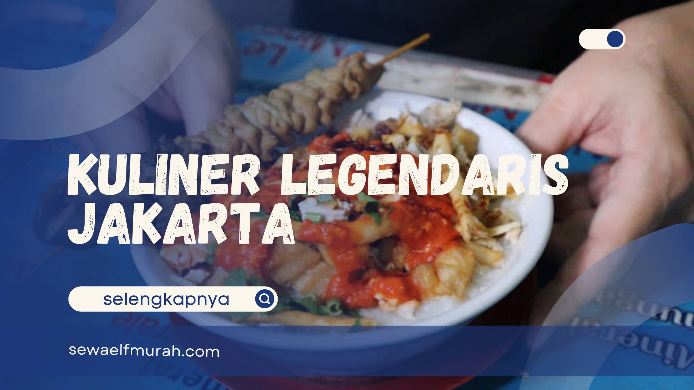 Rekomendasi Kuliner Legendaris Jakarta Yang Wajib Dicoba Sewa Mobil