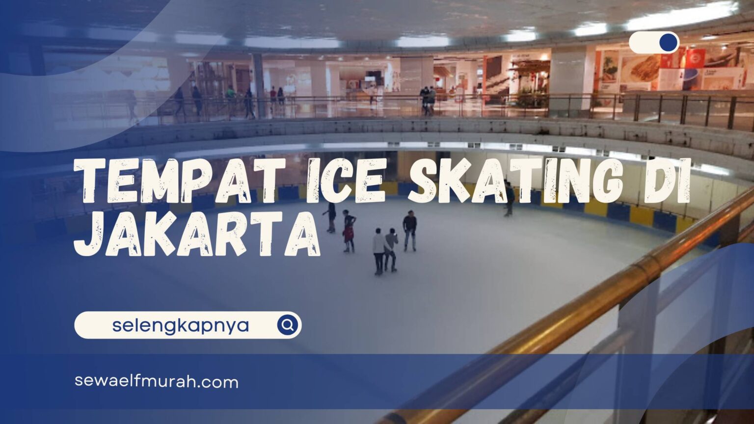 Tempat Ice Skating di Jakarta, Pastinya Sangat Menarik! sewa mobil