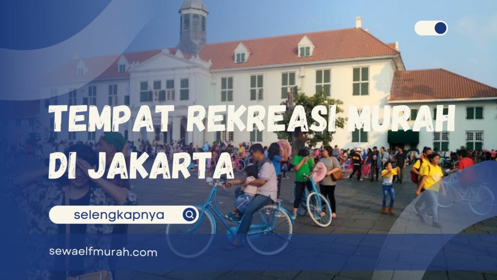 Tempat Rekreasi Murah Jakarta