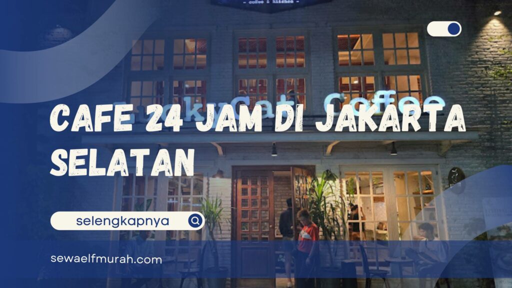 Cafe 24 Jam Jakarta Selatan