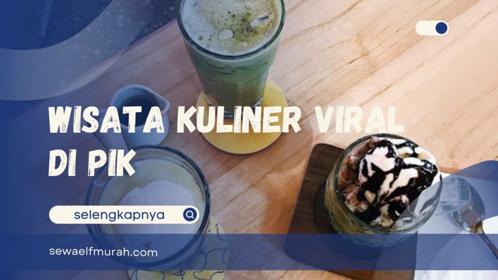 Kuliner Viral di PIK