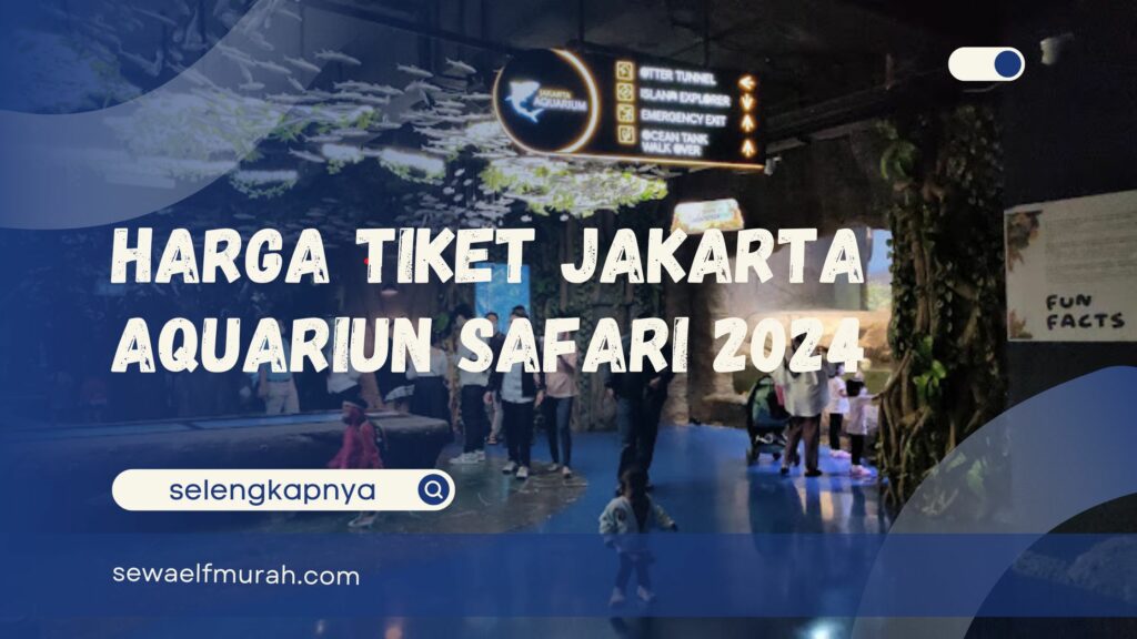 Harga Tiket Jakarta Aquariun Safari 2024